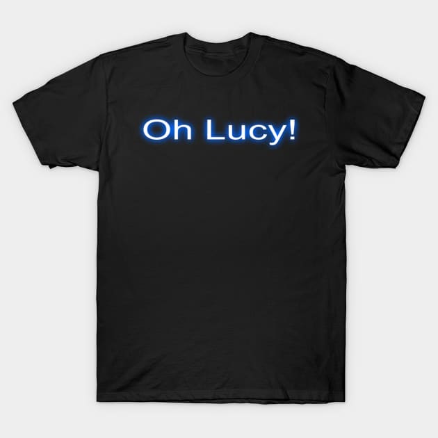 Oh Lucy T-Shirt T-Shirt by hollywoodmoviesnames